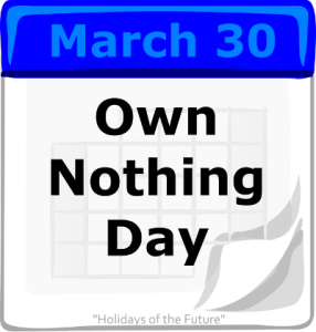 March 30 Own Nothing Day